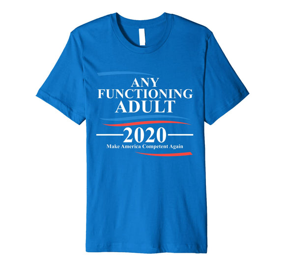 Any Functioning Adult 2020 Premium T-Shirt