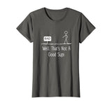 Well Thats Not A Good Sign Funny Stick Figure Family T-Shirt