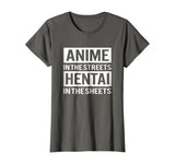 Funny Hentai Tee - Anime In The Streets Hentai In The Sheets