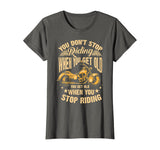 Cute You Don't Stop Riding When You Get Old Shirt Motor Gift