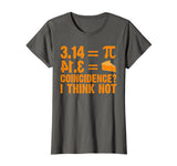 Pi T-Shirt 3,14 = Pie Coincidence ? I Think Not Math Pun