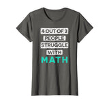 4 Out Of 3 People Struggle With Math Funny T-Shirt