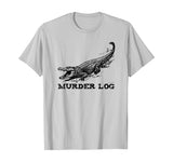 Funny Alligator Name Murder Log T-Shirt