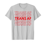 Trans AF Transgender FTM MTF Funny LGBTQ Pride Gift T-Shirt