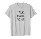 Talk Math To Me Funny Math Nerd T-Shirt