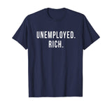 Unemployed. Rich. Entrepreneur Freedom Funny Gift T Shirt T-Shirt