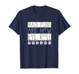 Funny Bad Puns Are How I Eye Roll T-shirt