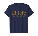 El Jefe The Boss In Spanish Funny Mexican Boss Gift T Shirt