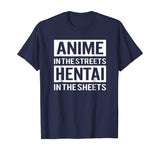 Funny Hentai Tee - Anime In The Streets Hentai In The Sheets
