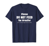 Please do not feed the Wrestler - Wrestling T-Shirt