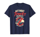 Truck Driver Appreciation Tshirt I Hungry Naked Homeless T-Shirt