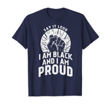 Say It Loud Black Proud Shirt History Month African Pride
