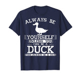 Cute Duck Shirt Always Be Yourself Animal Lover Gift T-Shirt