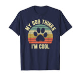 My Dog Thinks I'm Cool Shirt Funny Dog Lover Tshirt Retro