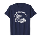 Bad Mother Shucker - Funny Oyster Shirt