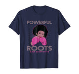 Powerful Roots Black History Month I Love My Roots T-shirt