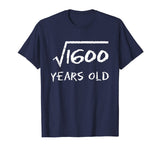 Square Root of 1600 40th Birthday 40 Years Old Math T-Shirt