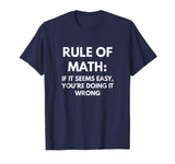 Rule of Math: If It Seems Easy You're Doing It Wrong t-shirt
