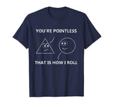 You're Pointless That Is How I Roll T-Shirt Math Pun Gift T-Shirt
