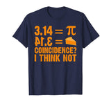 Pi T-Shirt 3,14 = Pie Coincidence ? I Think Not Math Pun