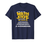 Come To The Math Side We Have Pi Shirt Funny School T-Shirt