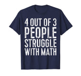 4 Out Of 3 People Struggle With Math T-Shirt