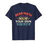 Dear Math Solve Your Own Problems Shirt - Funny Math Shirt