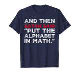 And Then Satan Said Put The Alphabet In Math T-Shirt