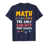 Funny Math Pun T-Shirt Math The Only Subject Counts