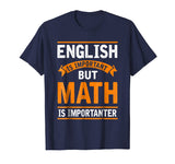 English Is Important But Math Is Importanter Funny T Shirt