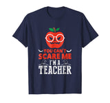 You Can't Scare Me I'm A Teacher Halloween Funny T-Shirt