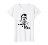 Teddy Roosevelt Carry A Big Stick Fun US History Shirt