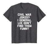 Funny History Teacher Shirt: Civil War Jokes? T-Shirt humor
