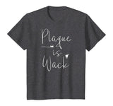 Plaque is wack dentist tshirt gift for dental assistant tee T-Shirt
