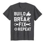 Build Break Fix Repeat - ATV Quad Four Wheeler Funny Gift T-Shirt