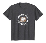 You Dim Sum You Lose Some Funny Asian Food Shirt