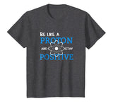Be Like A Proton And Stay Positive Motivation Science Shirt