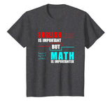 English Is Important But Math Is Importanter Teacher T-Shirt