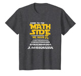 Come To The Math Side We Have Pi Shirt Funny School T-Shirt