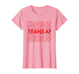 Trans AF Transgender FTM MTF Funny LGBTQ Pride Gift T-Shirt