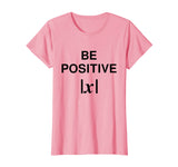 BE POSITIVE Funny Math Teacher Shirt Absolute Value Mindset
