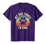 My Dog Thinks I'm Cool Shirt Funny Dog Lover Tshirt Retro