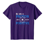 Be Like A Proton And Stay Positive Motivation Science Shirt