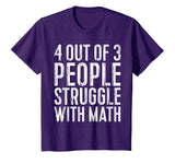 4 Out Of 3 People Struggle With Math T-Shirt