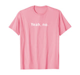 Yeah, No Funny Sarcastic Sassy Text T-Shirt for Women