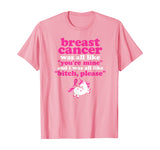 Funny Breast Cancer Survivor Bitch Please Unicorn T-Shirt