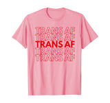 Trans AF Transgender FTM MTF Funny LGBTQ Pride Gift T-Shirt