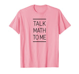 Talk Math To Me Funny Math Nerd T-Shirt