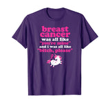 Funny Breast Cancer Survivor Bitch Please Unicorn T-Shirt