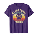 My Dog Thinks I'm Cool Shirt Funny Dog Lover Tshirt Retro